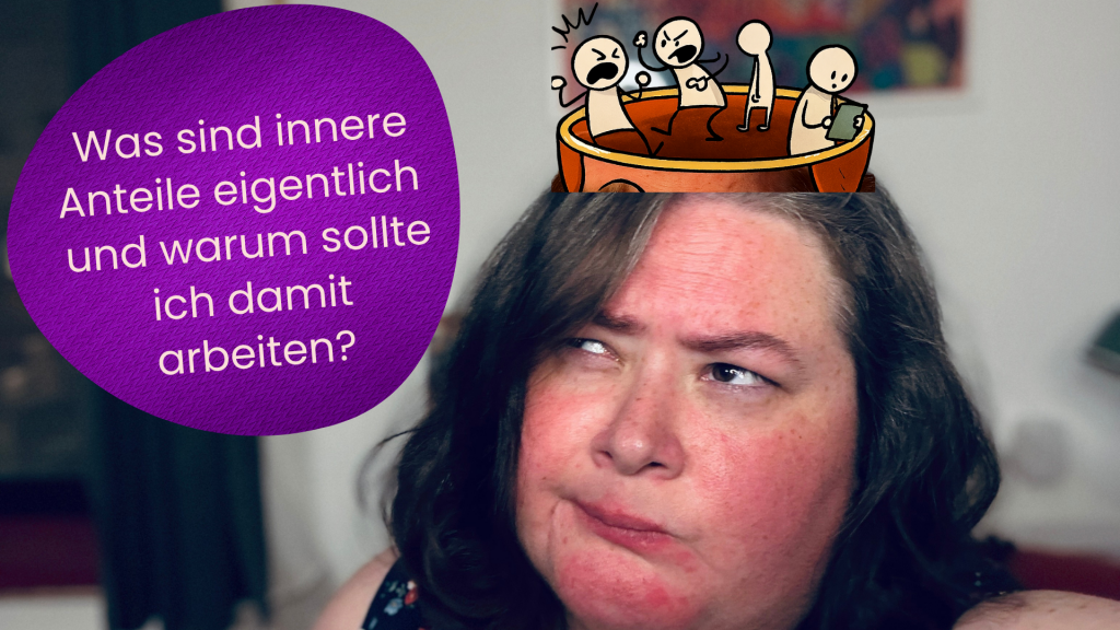 Was sind innere Anteile eigentlich und warum sollte ich damit arbeiten?